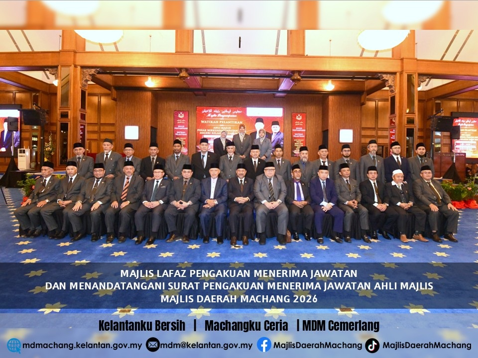 MAJLIS LAFAZ PENGAKUAN MENERIMA JAWATAN DAN MENANDATANGANI SURAT PENGAKUAN MENERIMA JAWATAN AHLI MAJLIS, MAJLIS DAERAH MACHANG 2026.